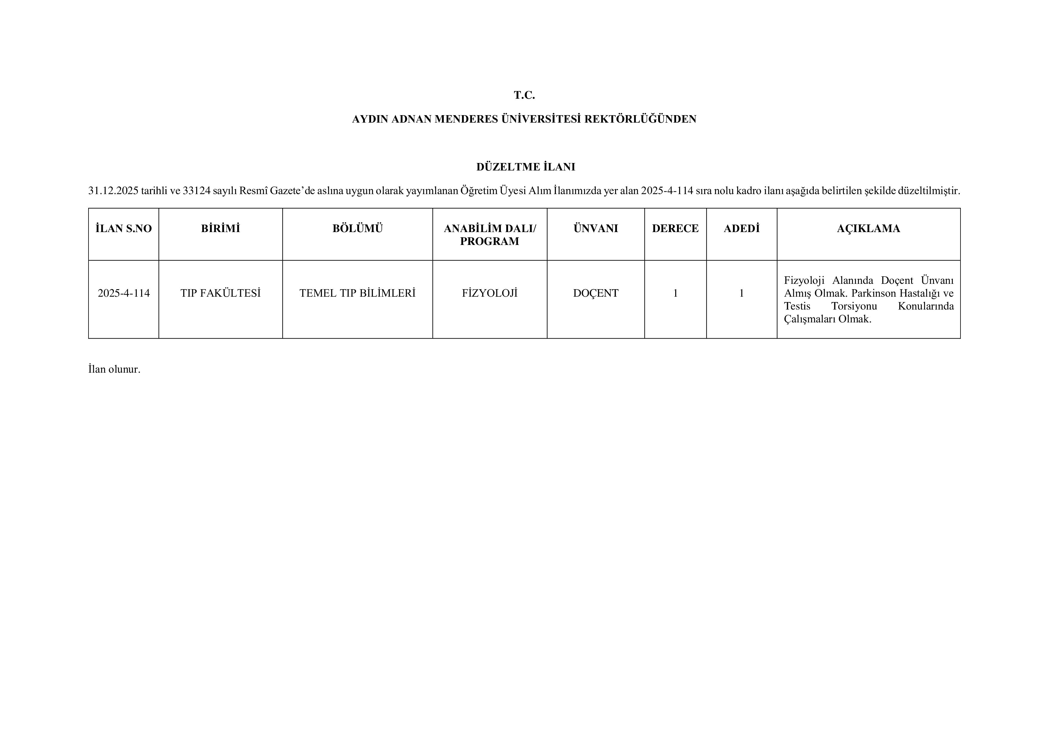 İlan İçeriği Sayfa 1 AYDIN ADNAN MENDERES ÜNİVERSİTESİ 1 ÖĞRETİM ÜYESİ KADROSUNDA DÜZELTME YAPILDI ( 10 Ocak - 15 Ocak) İlan İçeriği Sayfa 1