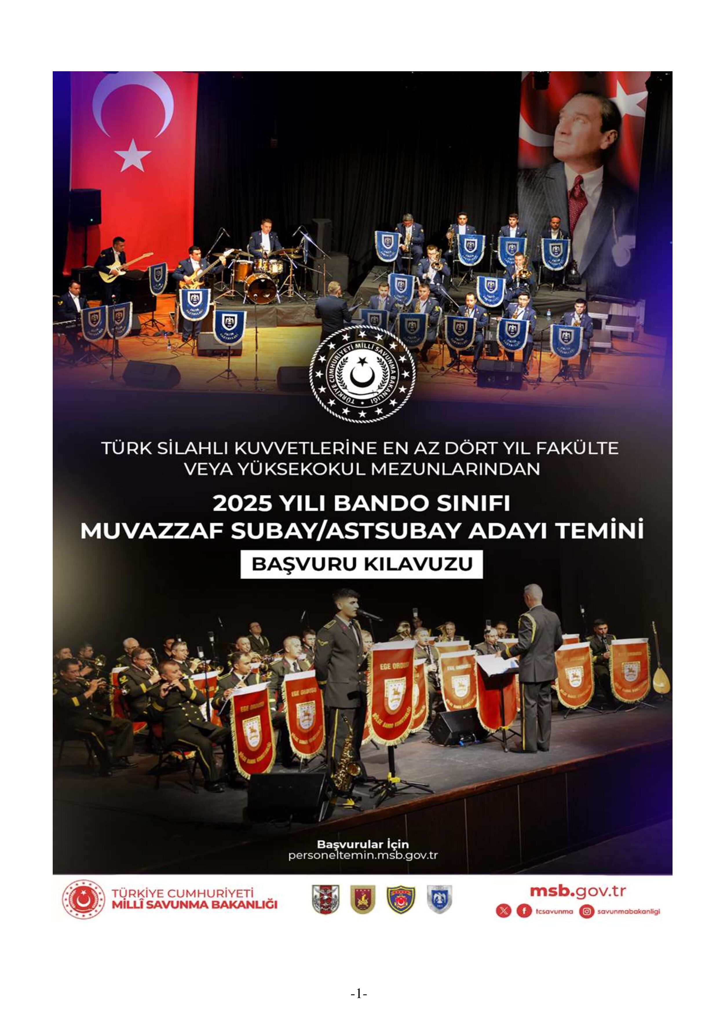 İlan İçeriği Sayfa 1 MİLLİ SAVUNMA BAKANLIĞI TÜRK SİLAHLI KUVVETLERİNE EN AZ DÖRT YIL SÜRELİ FAKÜLTE VEYA YÜKSEKOKUL MEZUNLARINDAN 2025 YILI BANDO SINIFI MUVAZZAF SUBAY/ASTSUBAY ADAYI TEMİNİ ( 11 Kasım - 23 Kasım) İlan İçeriği Sayfa 1