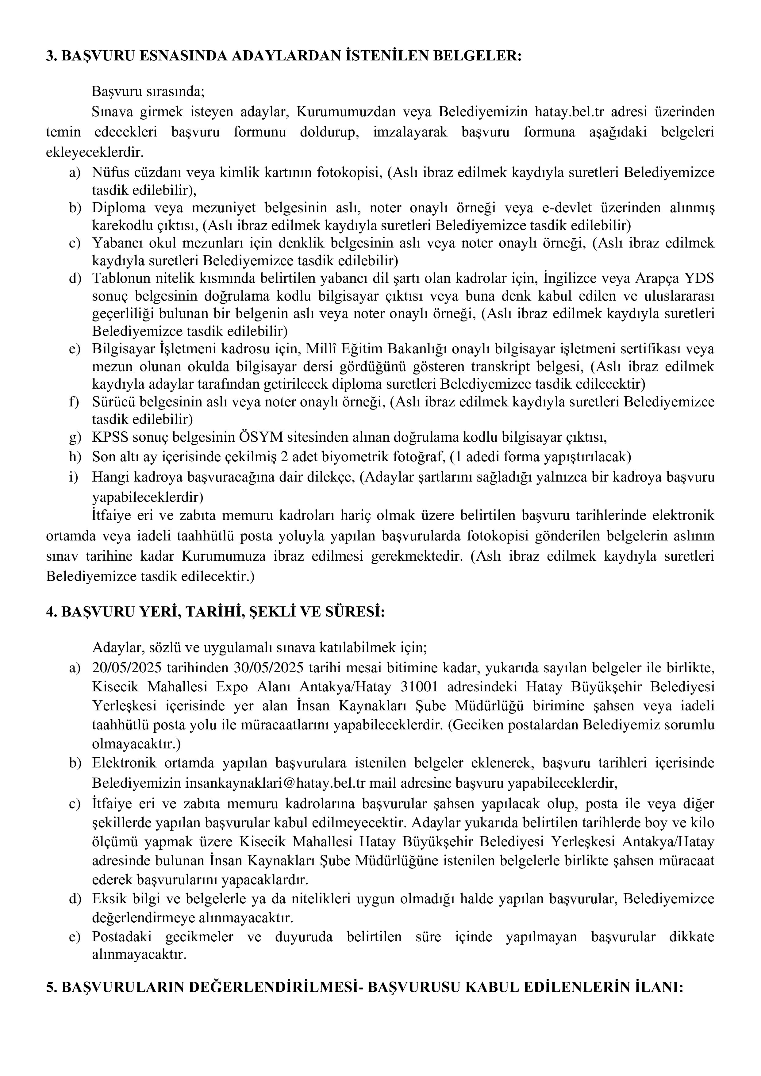 HATAY BÜYÜKŞEHİR BELEDİYE BAŞKANLIĞI HATAY BÜYÜKŞEHİR BELEDİYE BAŞKANLIĞINA İLK DEFA ATANMAK ÜZERE İTFAİYE ERİ, ZABITA MEMURU VE MEMUR ALIM İLANI ( 20 Mayıs - 30 Mayıs) İlan İçeriği Sayfa 9