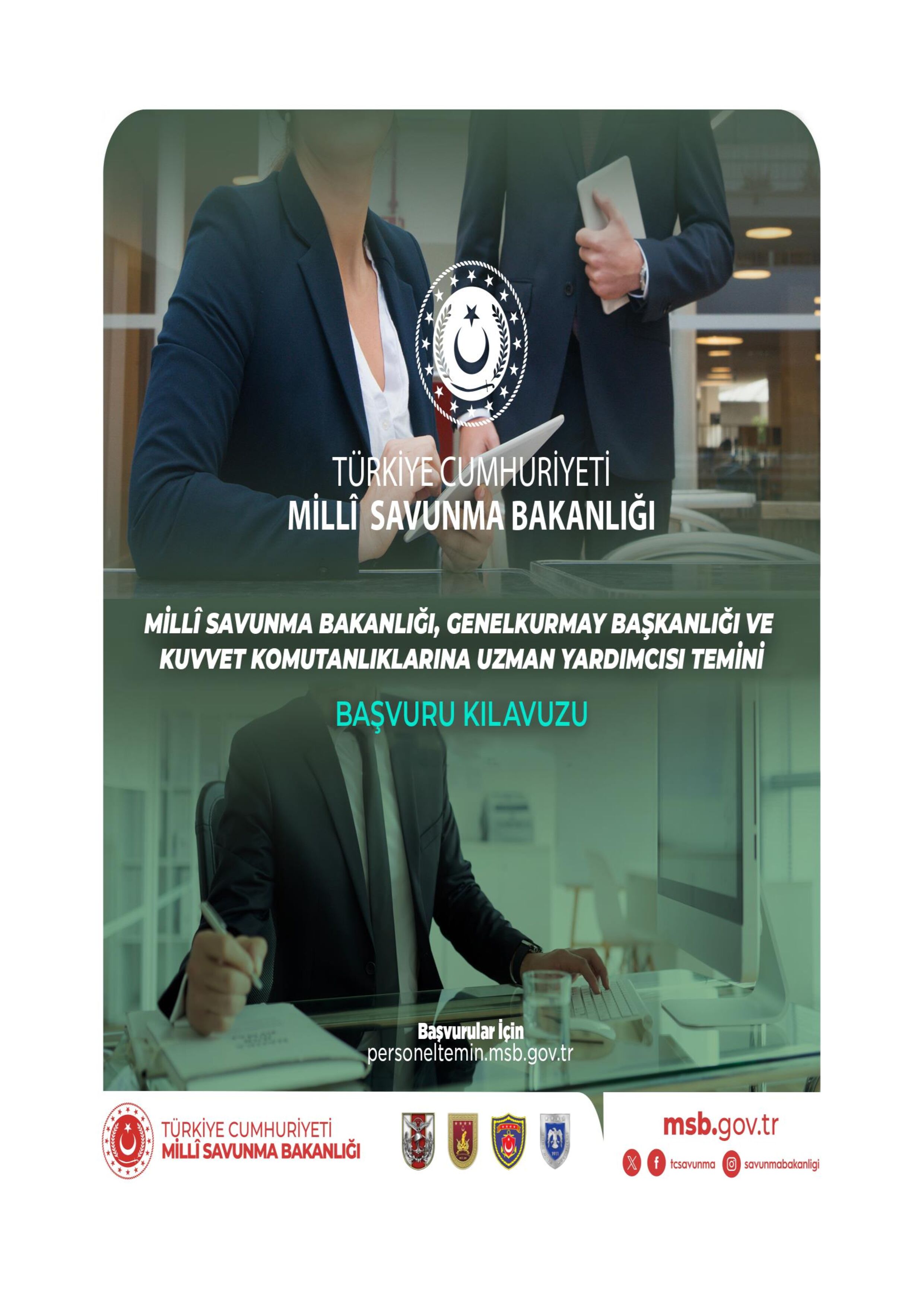 MİLLİ SAVUNMA BAKANLIĞI MİLLÎ SAVUNMA BAKANLIĞI, GENELKURMAY BAŞKANLIĞI VE KUVVET KOMUTANLIKLARINA UZMAN YARDIMCISI TEMİNİ ( 25 Temmuz - 25 Ağustos) İlan İçeriği Sayfa 1