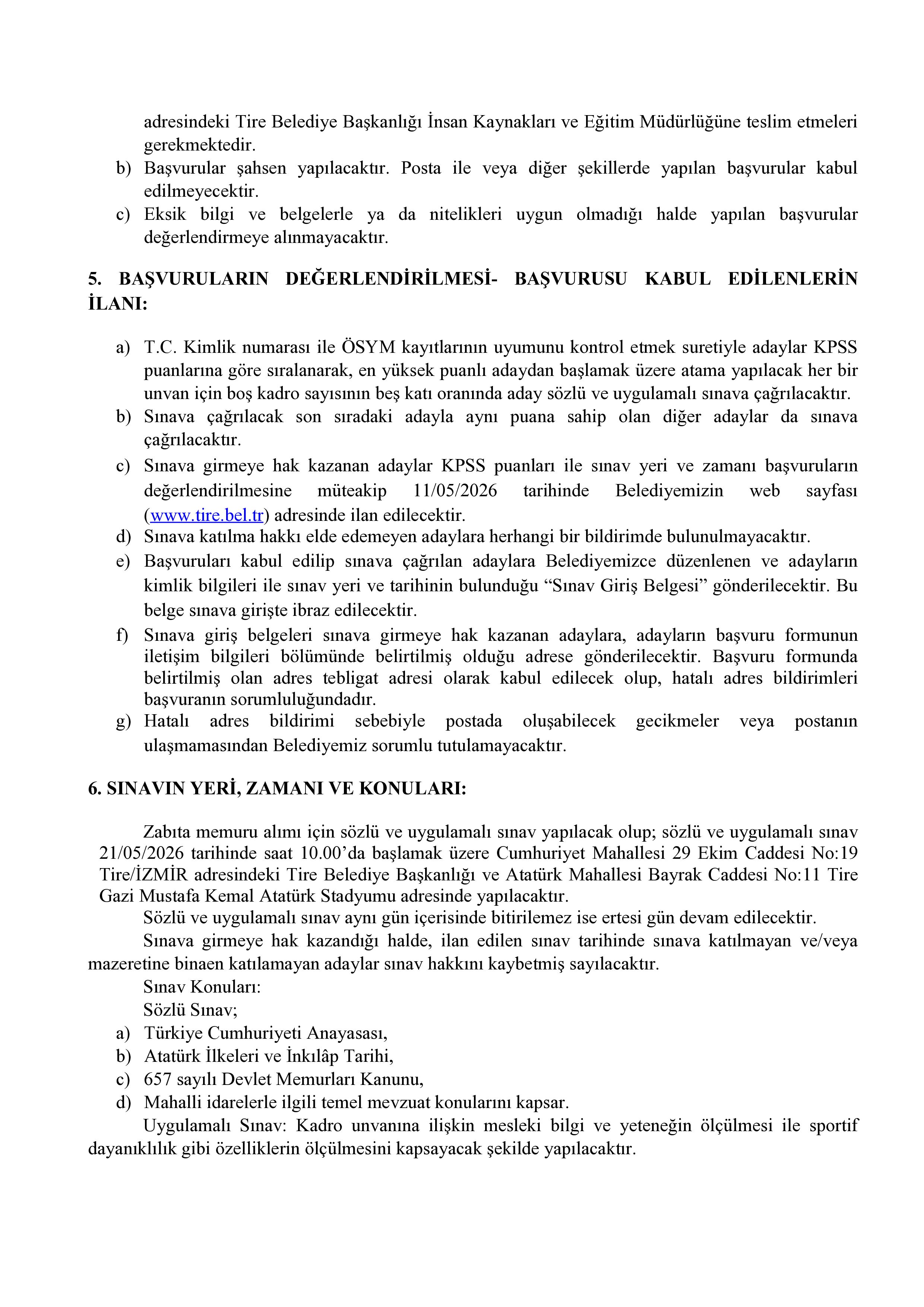 İlan İçeriği Sayfa 3 TİRE BELEDİYE BAŞKANLIĞI İLK DEFA ATANMAK ÜZERE 4 ADET ZABITA MEMURU ALIMI YAPACAK ( 4 Mayıs - 6 Mayıs) İlan İçeriği Sayfa 3
