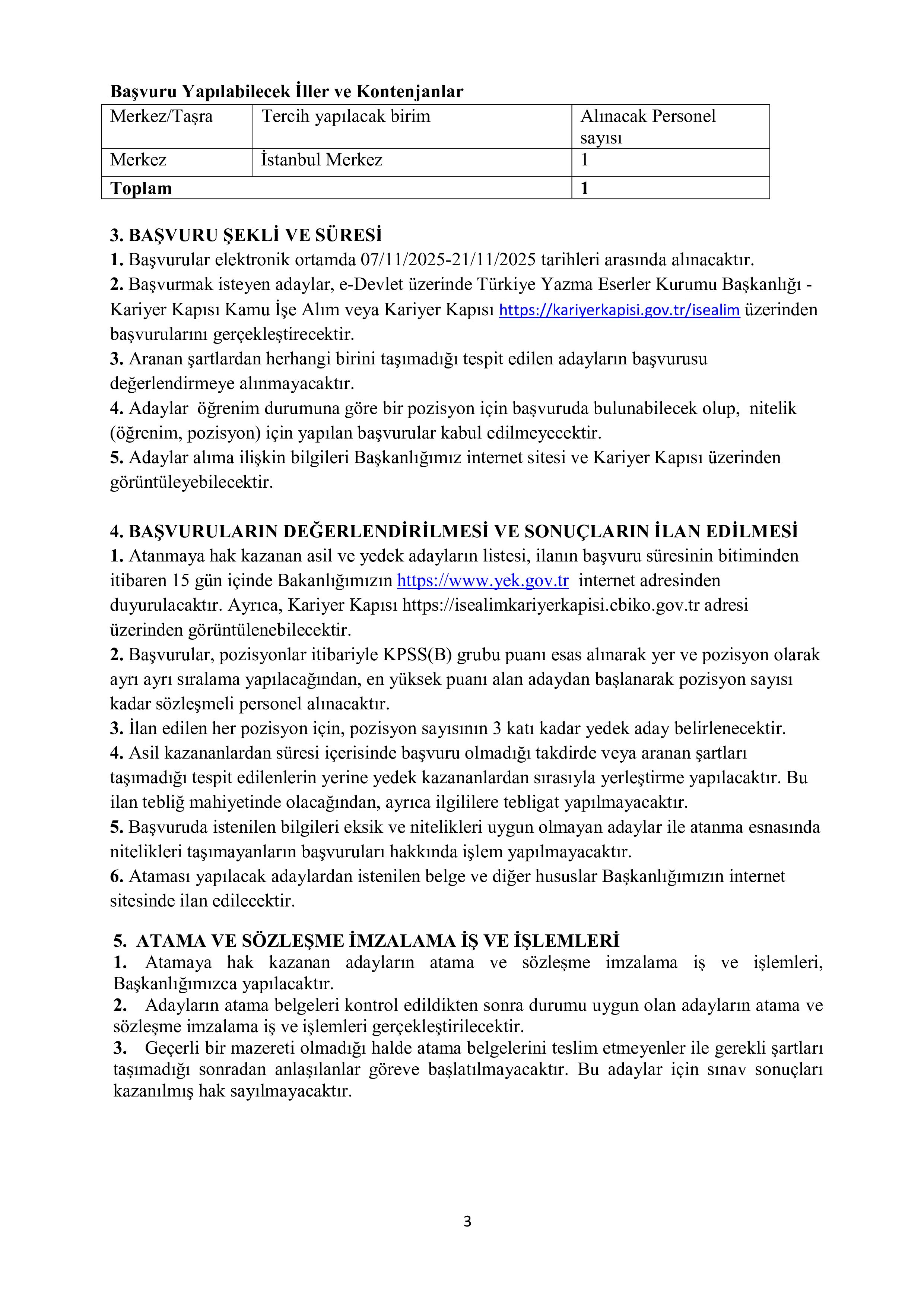 İlan İçeriği Sayfa 3 TÜRKİYE YAZMA ESERLER KURUMU BAŞKANLIĞI 4/B SÖZLEŞMELİ ( 1 KORUMA VE GÜVENLİK GÖREVLİSİ İLE 5 DESTEK PERSONELİ) PERSONEL ALIMI HAKKINDA DUYURU ( 7 Kasım - 21 Kasım) İlan İçeriği Sayfa 3