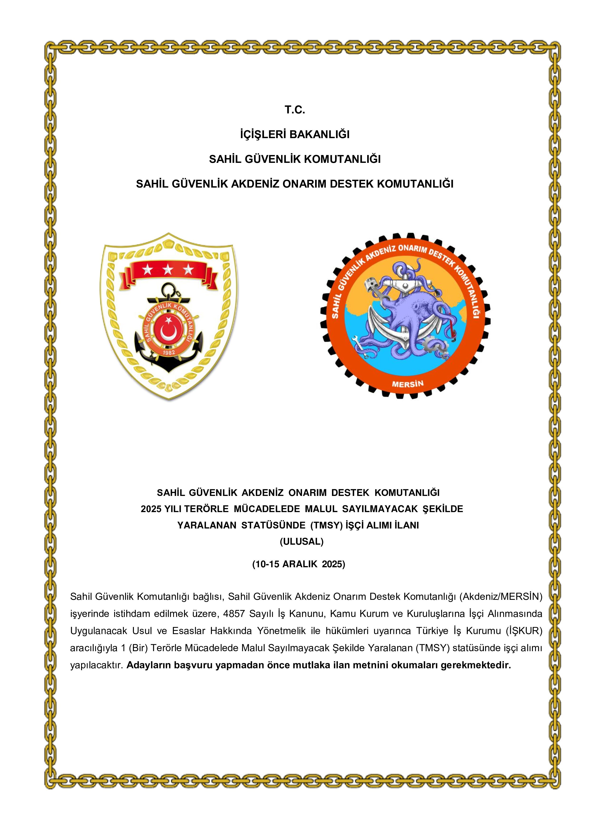 İlan İçeriği Sayfa 1 SAHİL GÜVENLİK KOMUTANLIĞI 1 TERÖRLE MÜCADELEDE MALUL SAYILMAYACAK ŞEKİLDE YARALANAN STATÜSÜNDE (TMSY) İŞÇİ ALACAK ( 10 Aralık - 15 Aralık) İlan İçeriği Sayfa 1