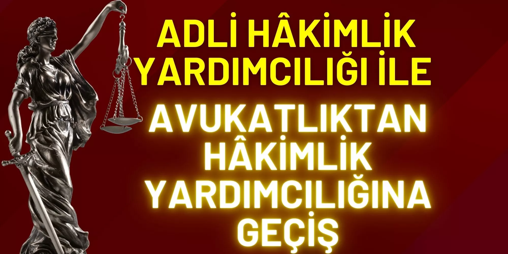 ADLİ HÂKİMLİK YARDIMCILIĞI İLE AVUKATLIKTAN HÂKİMLİK YARDIMCILIĞINA GEÇİŞ
