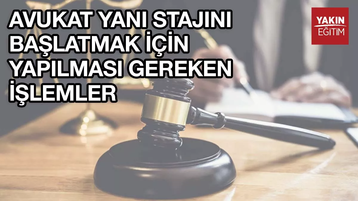 AVUKAT YANI STAJINI BAŞLATMAK İÇİN YAPILMASI GEREKEN İŞLEMLER
