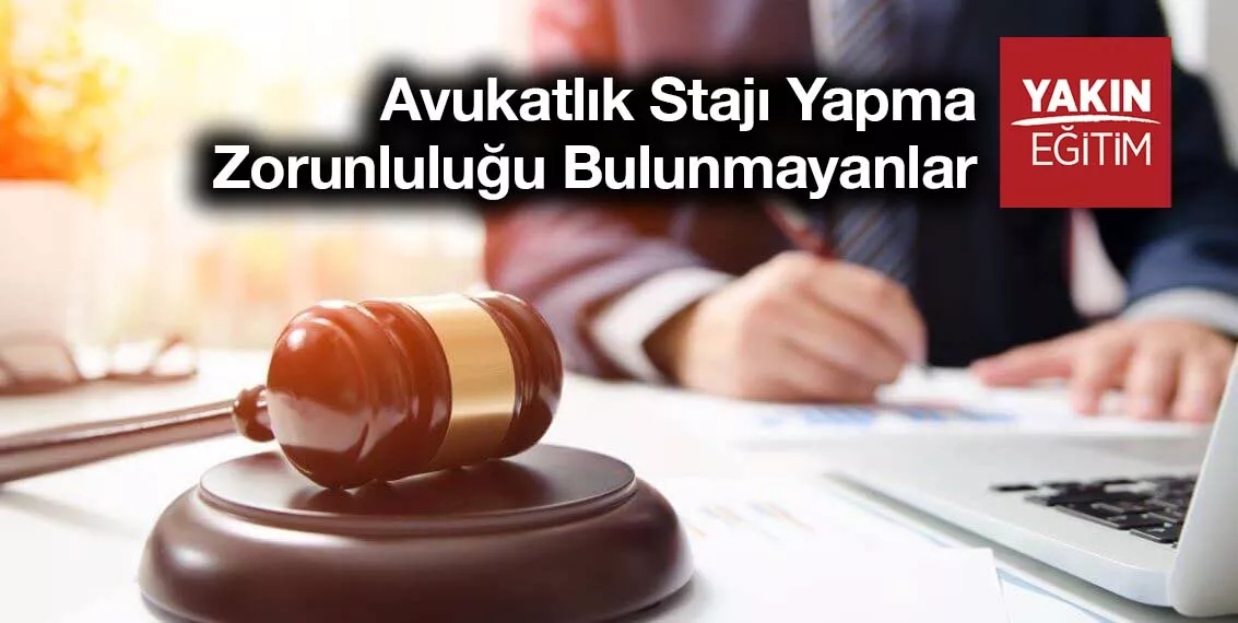 Avukatlık Stajı Yapmadan Avukat Olunabilir mi? - Avukatlık Stajı Yapma Zorunluluğu Bulunmayanlar Kimlerdir?
