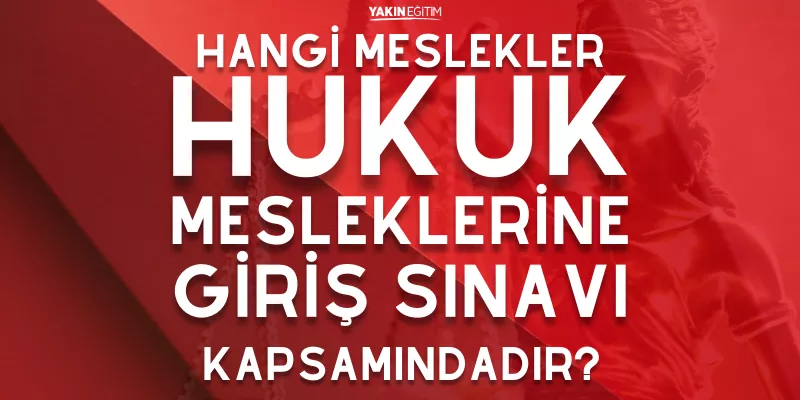 HANGİ MESLEKLER HUKUK MESLEKLERİNE GİRİŞ SINAVI KAPSAMINDADIR