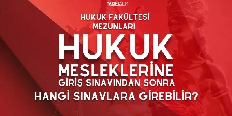 HUKUK FAKÜLTESİ MEZUNLARI HUKUK MESLEKLERİNE GİRİŞ  SINAVINDAN SONRA HANGİ SINAVLARA GİREBİLİR