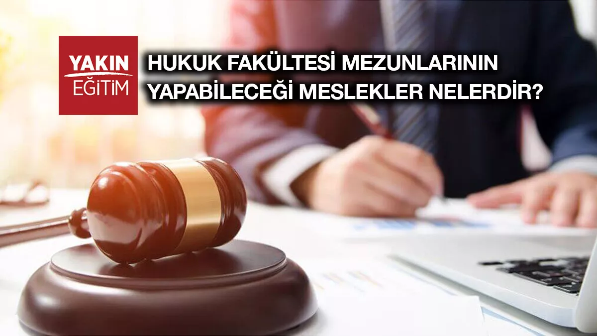 HUKUK FAKÜLTESİ MEZUNLARININ YAPABİLECEĞİ MESLEKLER NELERDİR?