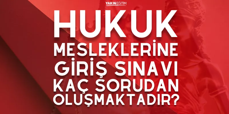 HUKUK MESLEKLERİNE GİRİŞ SINAVI KAÇ SORUDAN OLUŞMAKTADIR