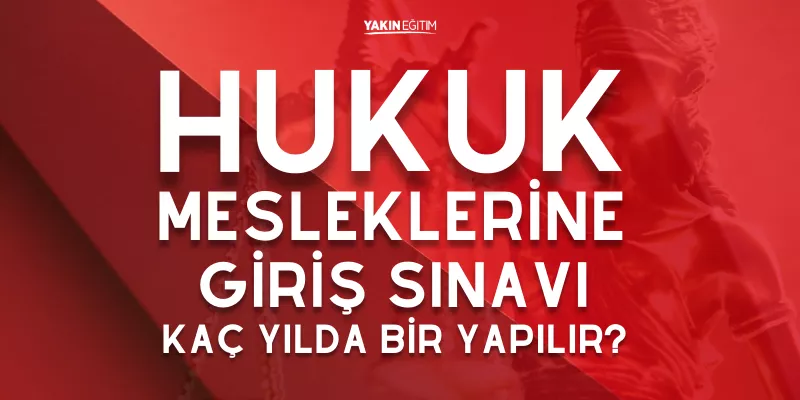 HUKUK MESLEKLERİNE GİRİŞ SINAVI KAÇ YILDA BİR YAPILIR
