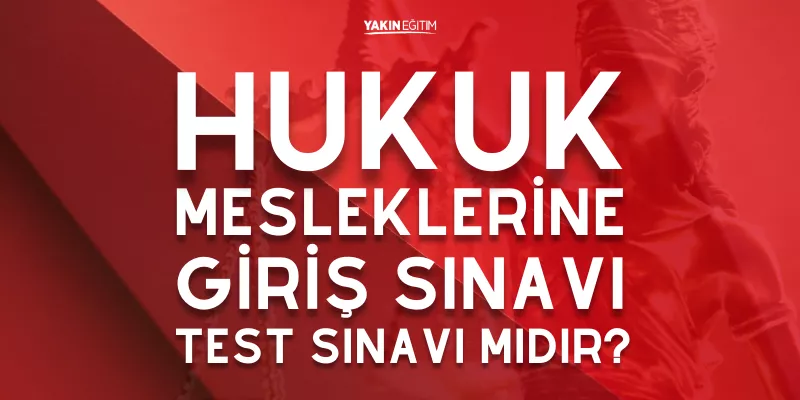 HUKUK MESLEKLERİNE GİRİŞ SINAVI TEST SINAVI MIDIR