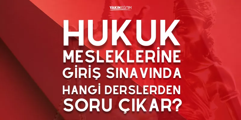 HUKUK MESLEKLERİNE GİRİŞ SINAVINDA HANGİ DERSLERDEN SORU ÇIKAR