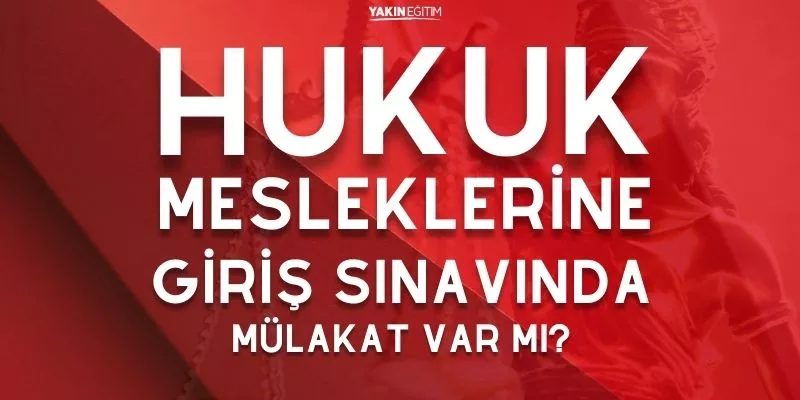 HUKUK MESLEKLERİNE GİRİŞ SINAVINDA MÜLAKAT VAR MI