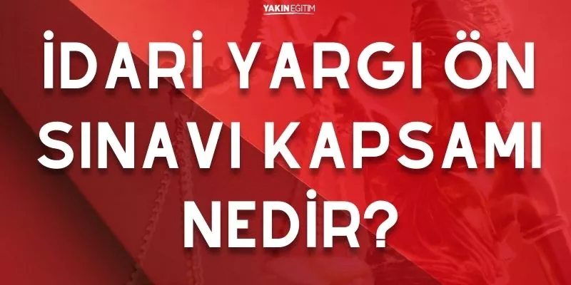 İDARİ YARGI ÖN SINAVI KAPSAMI NEDİR
