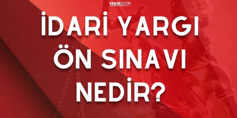İDARİ YARGI ÖN SINAVI NEDİR