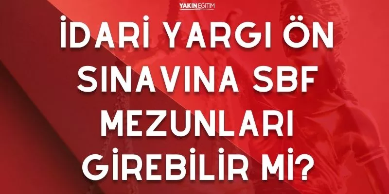 İDARİ YARGI ÖN SINAVINA SBF MEZUNLARI GİREBİLİR Mİ