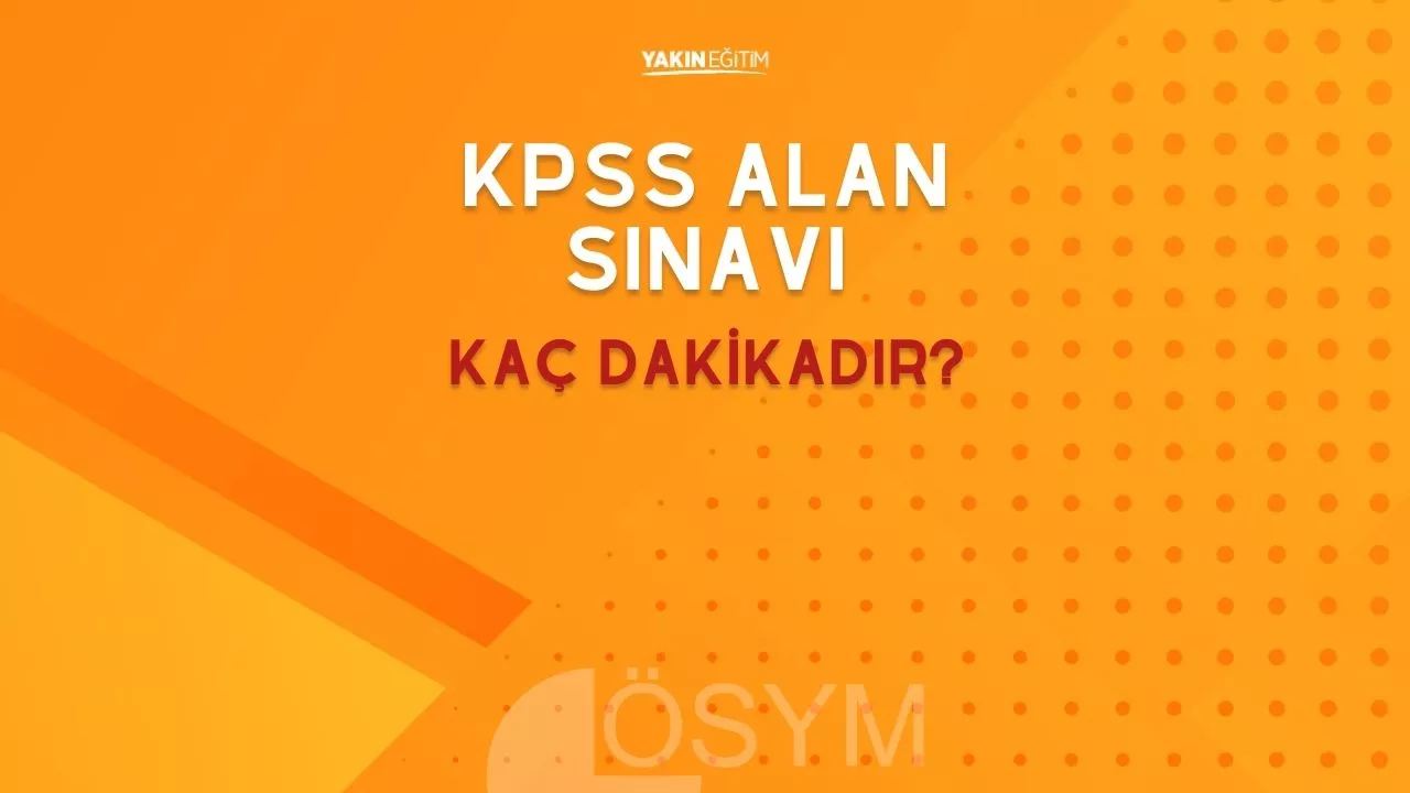 KPSS A SINAVI SÜRESİ NEDİR - KPSS ALAN SINAVI KAÇ DAKİKADIR