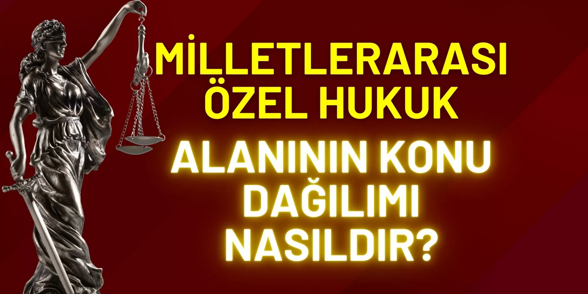 MİLLETLERARASI özelHUKUK ALANININ KONU DAĞILIMI NASILDIR?