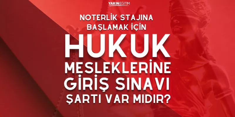 NOTERLİK STAJI İÇİN HUKUK MESLEKLERİNE GİRİŞ SINAVI ŞARTI VAR MIDIR