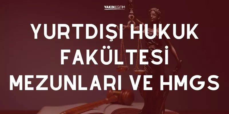 YURTDIŞI HUKUK FAKÜLTESİ MEZUNLARI VE HMGS