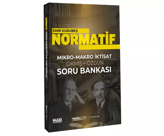 NORMATİF İKTİSAT - ÇIKMIŞ+ÖZGÜN SORU BANKASI - EMİR KUDUBEŞ